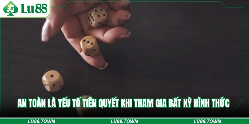 An toàn là yếu tố tiên quyết khi tham gia bất kỳ hình thức 