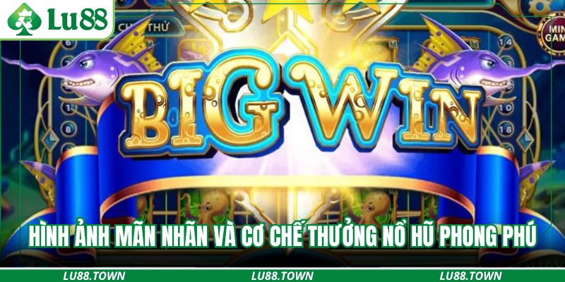 Hình ảnh mãn nhãn và cơ chế thưởng nổ hũ thủy cung phong phú