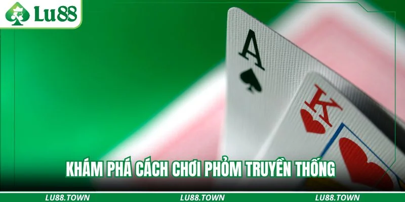 Khám phá cách chơi phỏm truyền thống